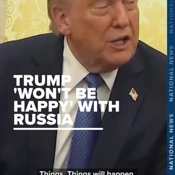 Trump Says He "Won't be Happy" with Russia
