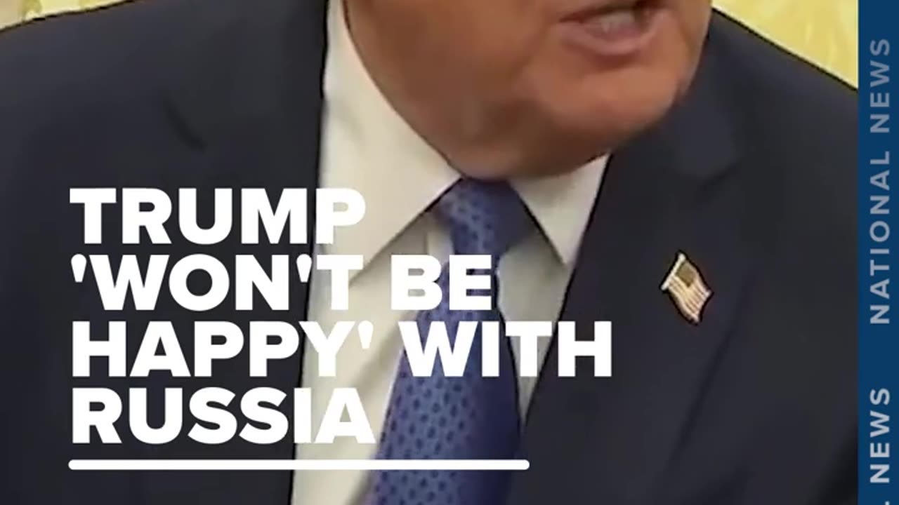Trump Says He "Won't be Happy" with Russia