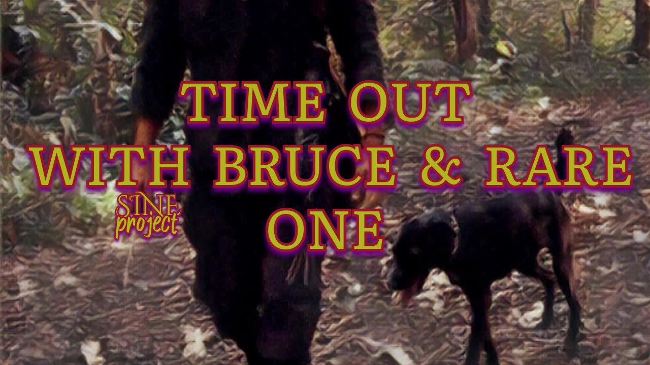 TIME OUT WITH BRUCE & RARE ONE