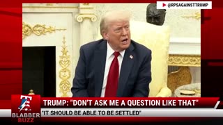 Trump: "Don't Ask Me A Question Like That"