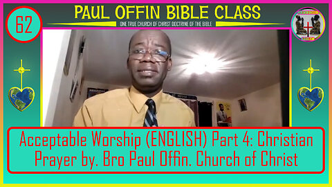 62| Acceptable Worship (ENGLISH) Part 4: Christian Prayer by. Bro Paul Offin Church of Christ