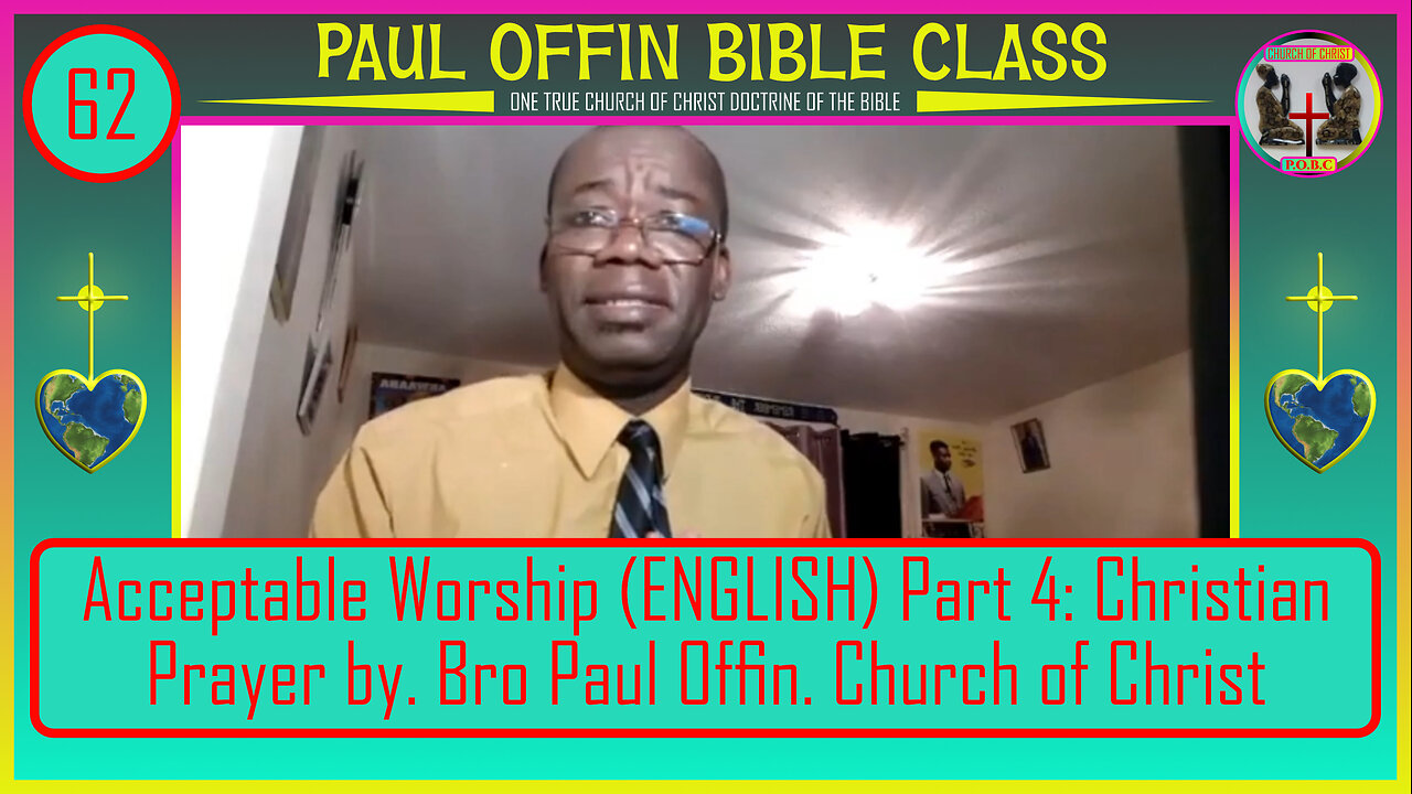 62| Acceptable Worship (ENGLISH) Part 4: Christian Prayer by. Bro Paul Offin Church of Christ