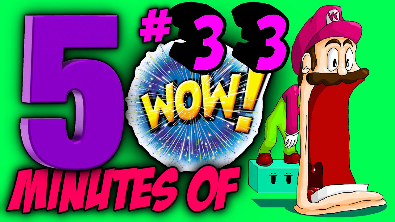 FIVE MINUTES OF WOW #33 (Sit back, relax and enjoy the show)