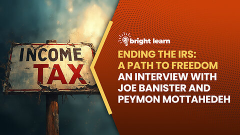 BrightLearn - Ending the IRS, an interview with Joe Banister and Peymon Mottahedeh