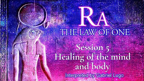 THE LAW OF ONE ☥ SESSION 5 | The process of healing the mind and body
