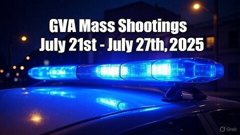 Mass Shootings according Gun Violence Archive for July 21st to July 27th, 2025