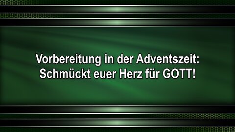Vorbereitung in der Adventszeit: Schmückt euer Herz für GOTT!