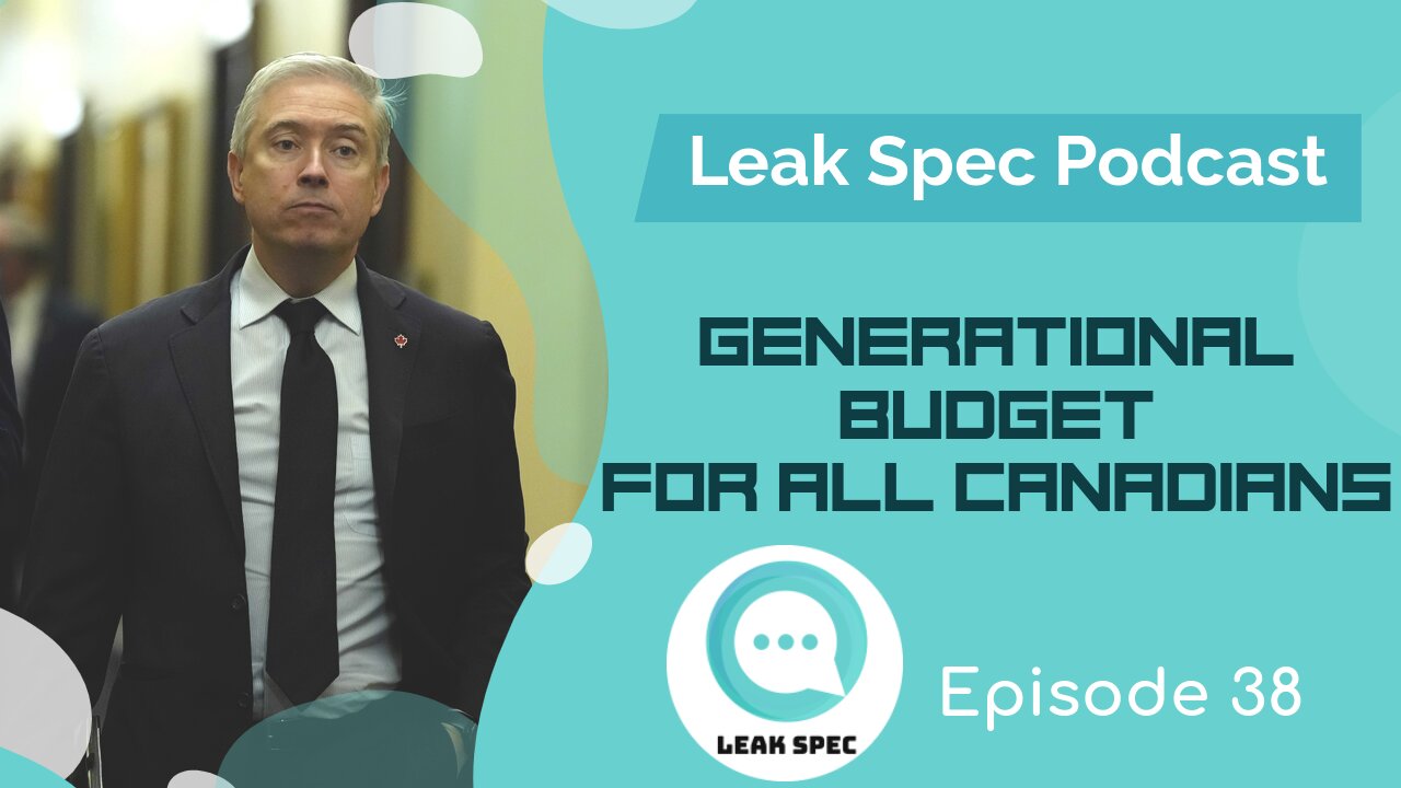Leak Spec Podcast Episode 38: Generational Budget for All Canadians