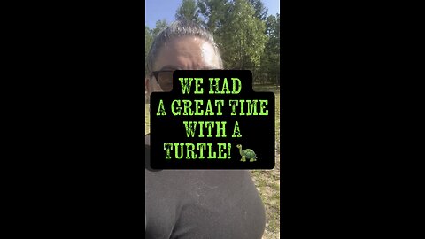 We Had A Great Time With Turtle 🐢