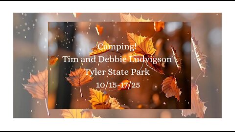 Camping! Tim and Debbie Ludvigson Tyler State Park 10/15-17/25