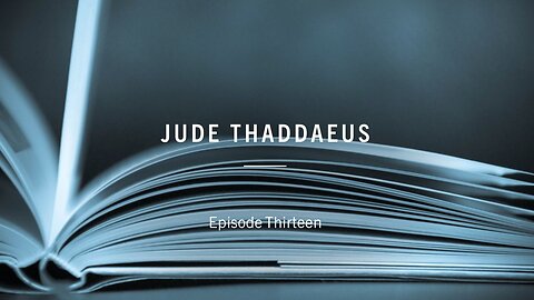 Apostles of the Kingdom - Episode 13 - Jude Thaddaeus