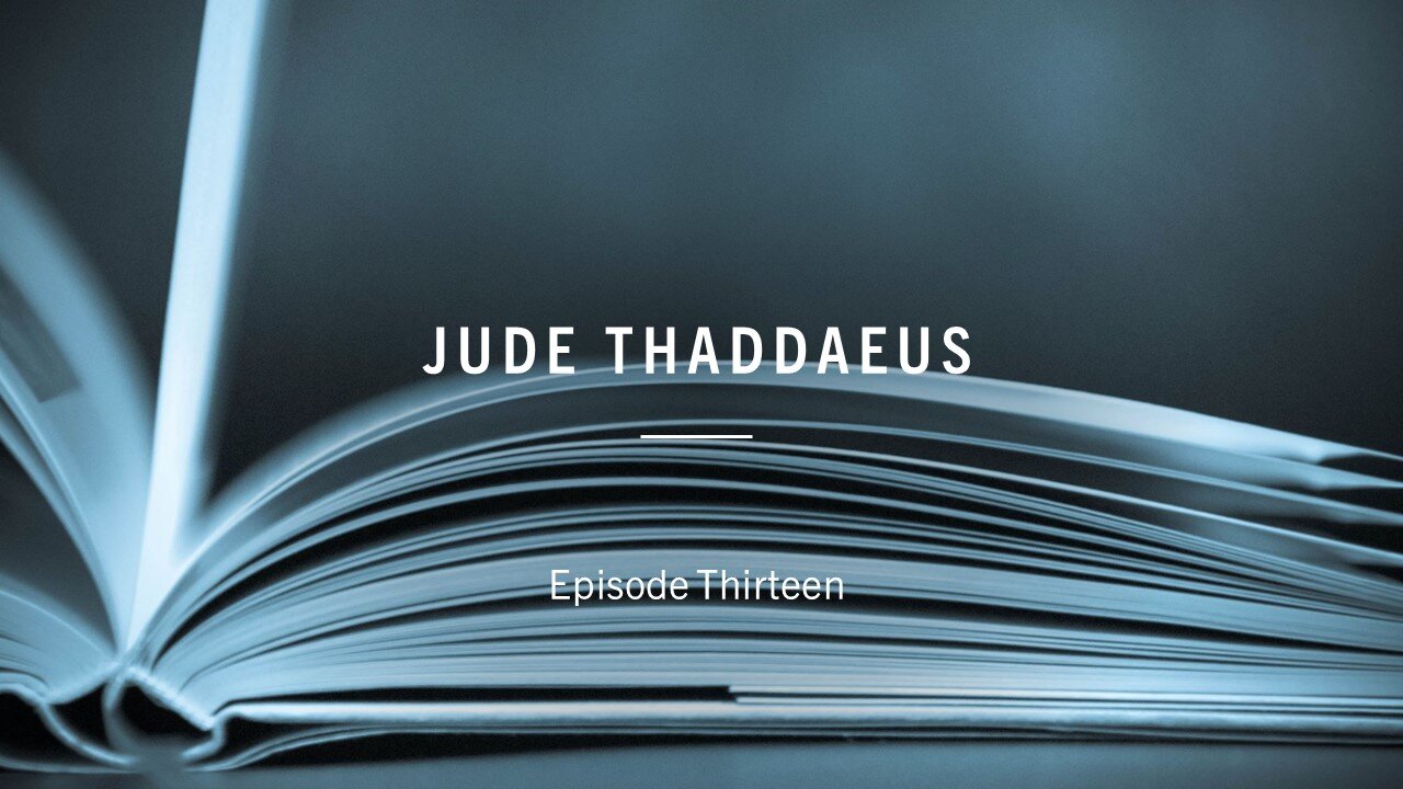 Apostles of the Kingdom - Episode 13 - Jude Thaddaeus