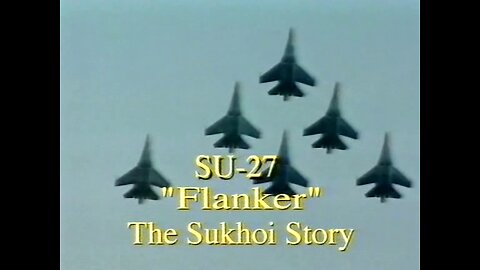 SU-27 'Flanker' The Sukhoi Story (1996)