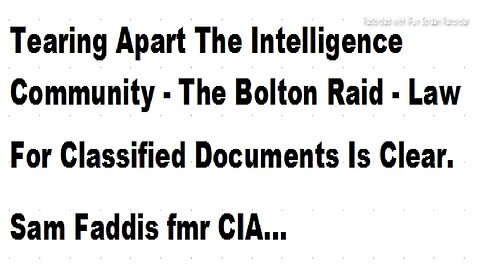 TEARING APART INTEL COMMUNITY IS EASY PART - THE BOLTON RAID - CLASSIFIED DOCUMENT LAW IS CLEAR - 12 mins.