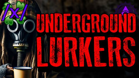 Underground Lurkers | 4chan /x/ Caves and Tunnels Greentext Stories Thread