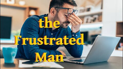 the Frustrated Man