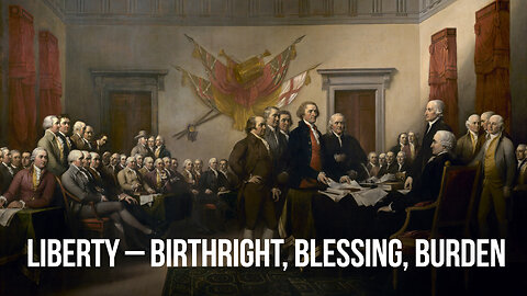 Liberty - Birthright, Blessing, Burden