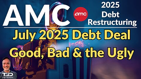 AMC July 2025 Debt Restructuring - Good, Bad & the Ugly. Breakdown beyond Bullet Points