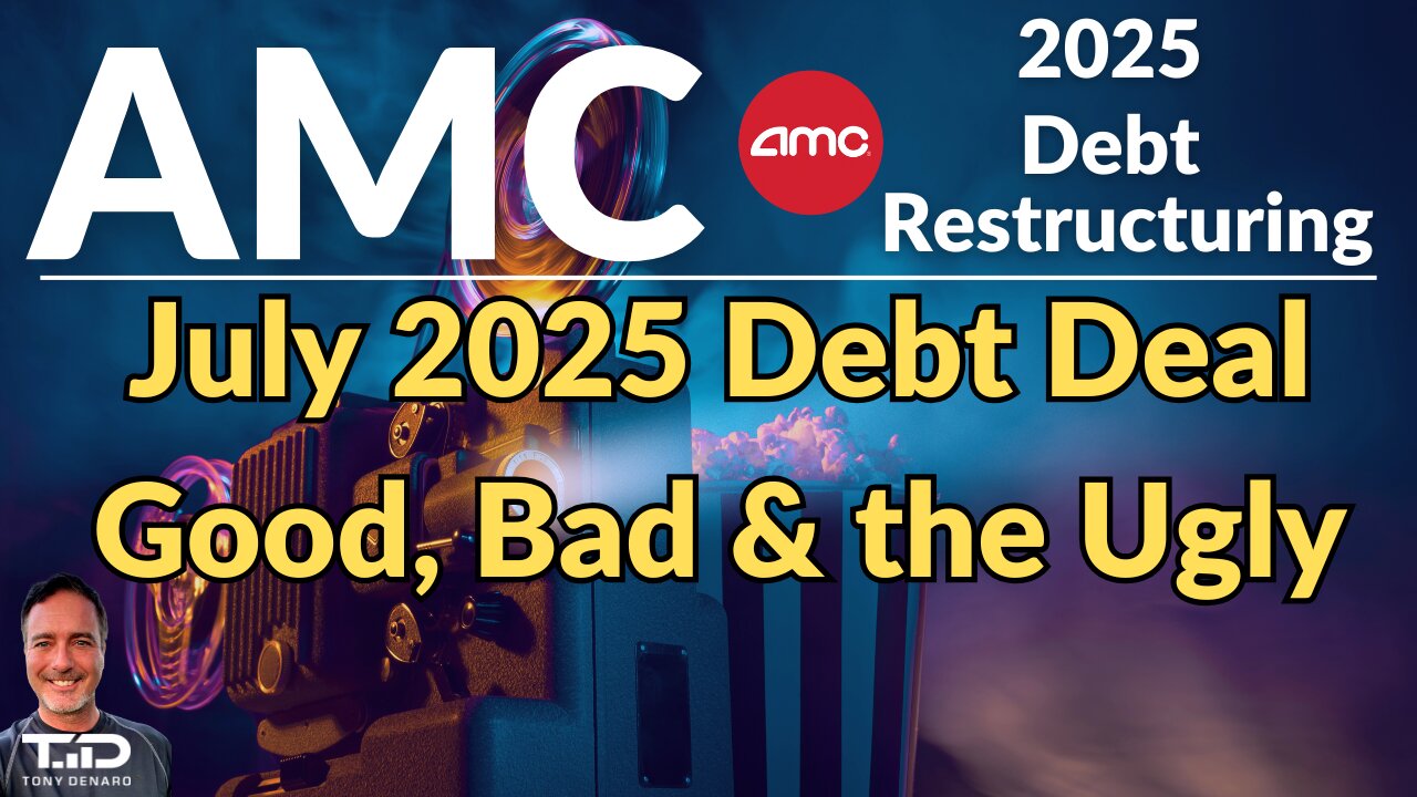 AMC July 2025 Debt Restructuring - Good, Bad & the Ugly. Breakdown beyond Bullet Points