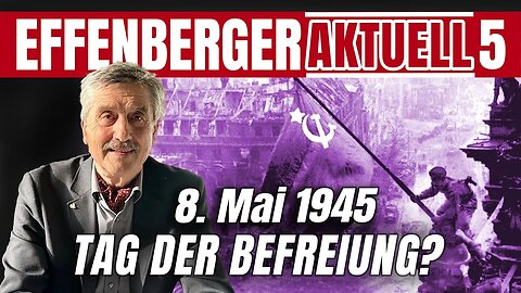 8.5.25🇩🇪🇦🇹🇨🇭NUOVISO🎇👉🇪🇺Effenberger Aktuell 5🇪🇺👈🗽"8. Mai - "Tag der Befreiung?"