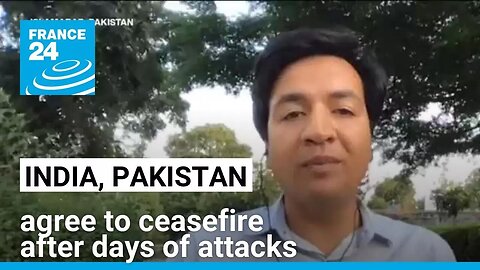 India and Pakistan agree to ceasefire after days of attacks