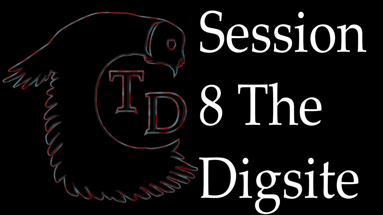 The Darkness Collective - Session 8 - The Digsite