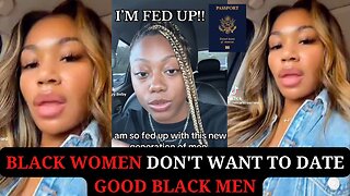 Black Women Don't Want to Date Good Black Men | Get your Passports Bros