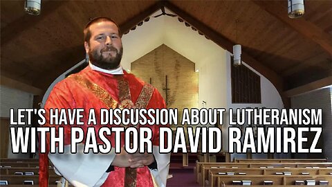 Let's Have a Discussion About Lutheranism with Pastor David Ramirez