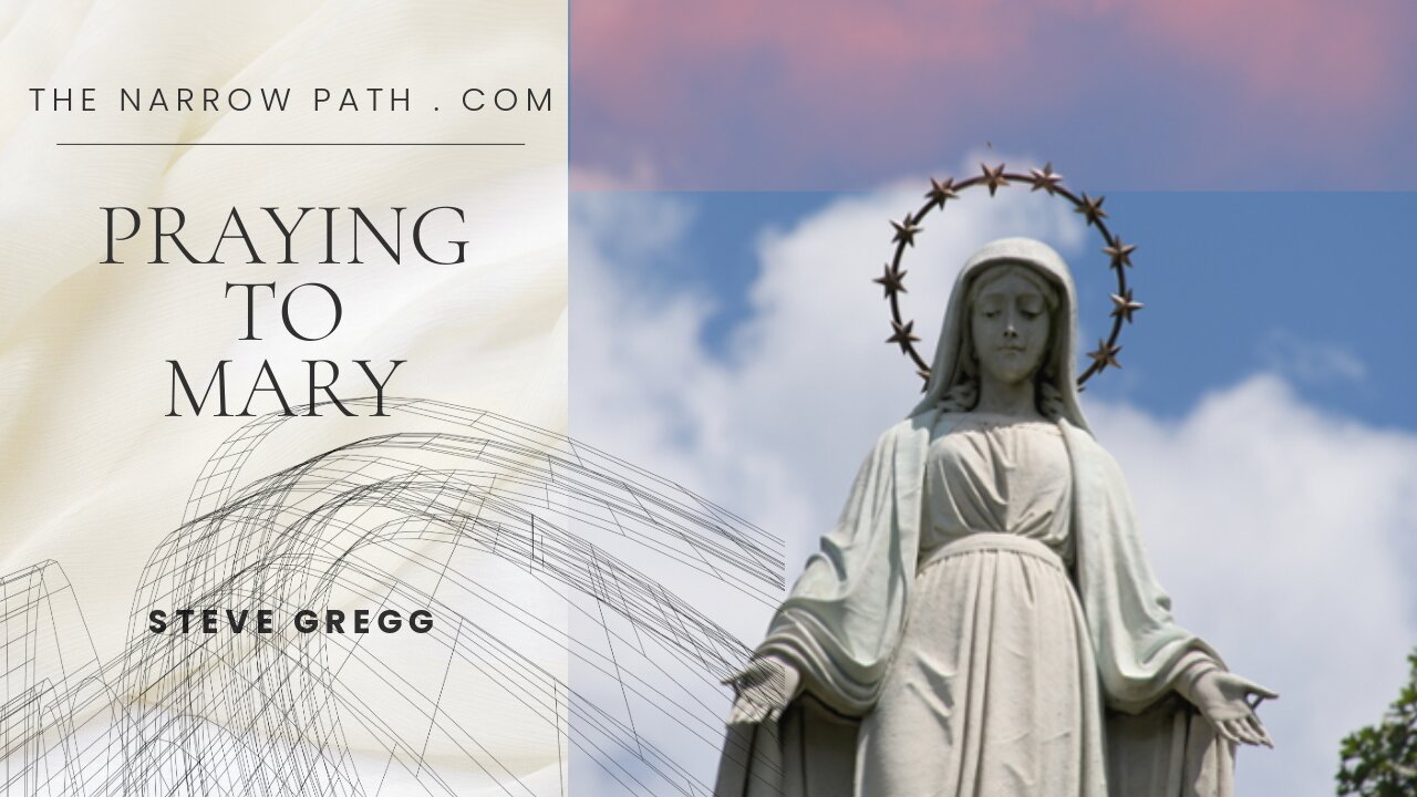 Praying to Mary - The Narrow Path with Steve Gregg 5.26.2025