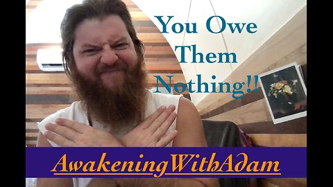 You Owe Them Nothing!!