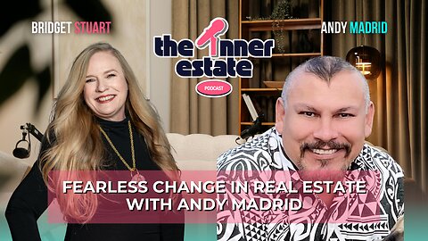 Fearless Change in Real Estate | Andy Madrid on The Inner Estate