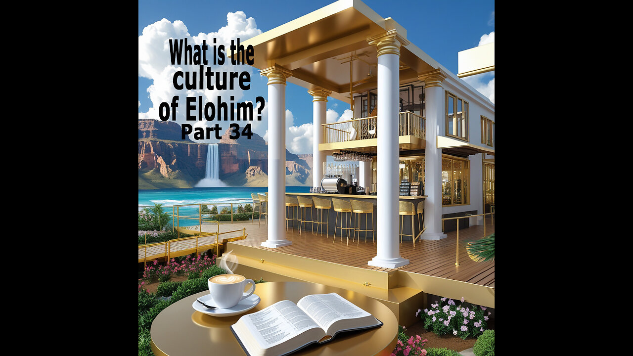 What is the culture of Elohim? Part 34