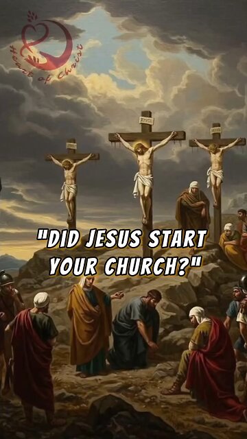 DID JESUS START YOUR CHURCH? “IF JESUS FOUNDED ONLY ONE CHURCH, WHY ARE YOU IN A DIFFERENT ONE?