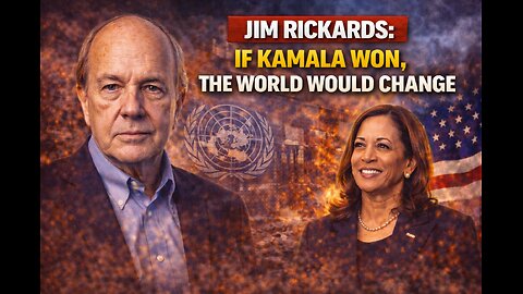 Jim Rickards: If Kamala Won, the World Would Change