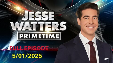 Jesse Watters Primetime (Full Episode) - 5/01/2025