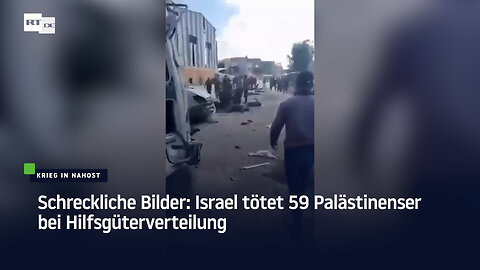 Schreckliche Bilder: Israel tötet 59 Palästinenser bei Hilfsgüterverteilung