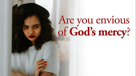 Are You Envious of God’s Mercy? | Matthew 20:1–16 Reflection