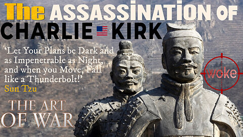 The Art of War ~ Assassination of Charlie Kirk, Transgenderism & Woke Culture...