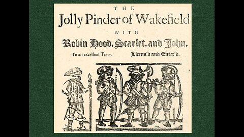 THE JOLLY PINDER OF WAKEFIELD, WITH ROBIN HOOD, SCARLET, AND JOHN (Robin Hood 16th century lyrics)