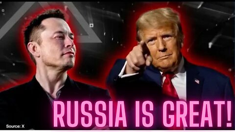 Sumpthin' Trump And Elon can Agree on! Russia is Great!