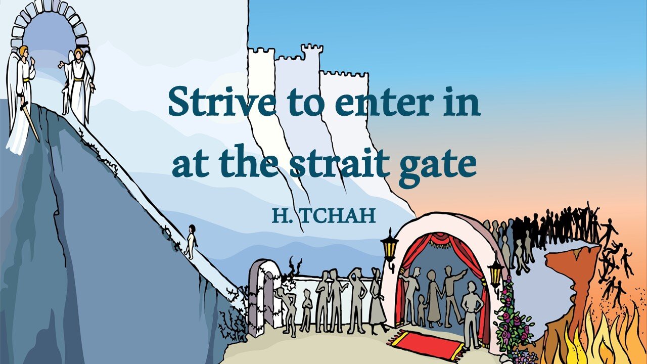 Strive to enter in at the strait gate (Luke 13:22-30) 좁은 문으로 들어가기를 힘쓰라