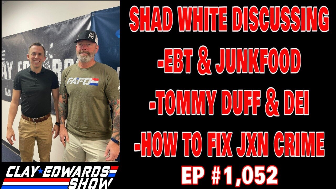 Shad White Returns: National Guard Duty & EBT Junk Food Ban Debate | Clay Edwards Show #1,052
