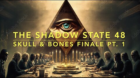 The Shadow State 48: Skull & Bones Finale Pt. 1