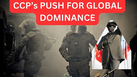 THE CCP’s DESIRE FOR WORLD CONTROL with LeeShai Lamesh
