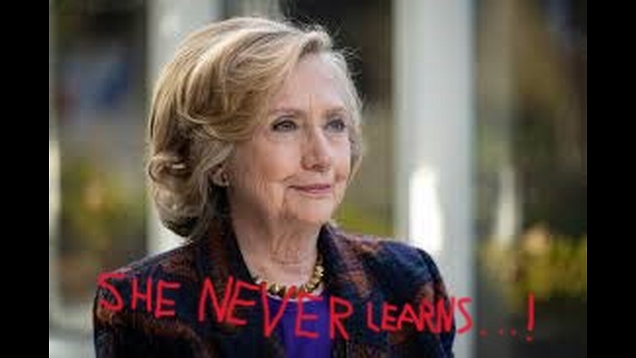 Shrillary NEVER Learns a Damn Thing!