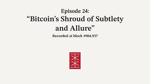The Reorg | Episode 24 – Bitcoin's Shroud of Subtlety and Allure