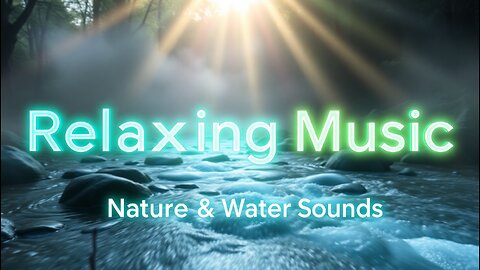 Beautiful Relaxing Music, Nature Sounds, Water Sounds, Meditation, Study & Stress Relief