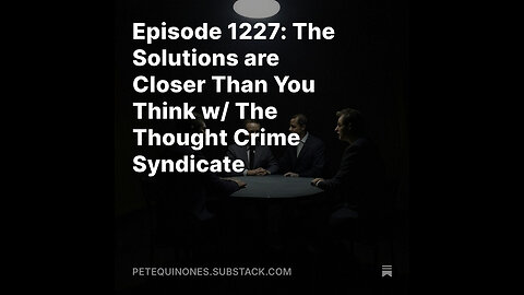 Episode 1227: The Solutions are Closer Than U Think w/ The Thought Crime Syndicate *See Description*