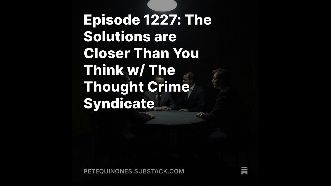 Episode 1227: The Solutions are Closer Than U Think w/ The Thought Crime Syndicate *See Description*
