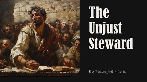 The Most Difficult Parable - The Unjust Steward | Pastor Joel Hayes